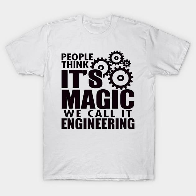People Think It's Magic But We Call It Engineering T-Shirt by shopbudgets